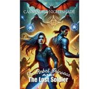 The Rebel Princess and the Lost Soldier - Cassandra Nightshade - Draft2Digital - Livre en Anglais Cassandra NightshadeCassandra Nightshade (Auteur)