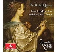 The Rebel Queen. Musique à la Cour de la Reine Christine de Suède. Armonia Celeste. [Import]