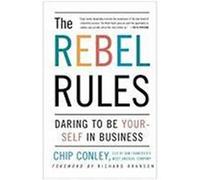 The Rebel Rules: Daring To Be Yourself In Business