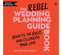 The Rebel Wedding Planning Guidebook: Rewrite the Rules and Celebrate Your Love
