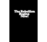 The Rebellion Begins Now! (Glow): Break the Rules. Build Your Path. Own Your Power. Men Motivation Inspirational Notebook
