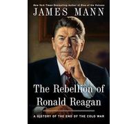 The Rebellion of Ronald Reagan: A History of the End of the Cold War
