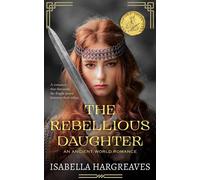 The Rebellious Daughter The Divided Isles Saga, #3 - Isabella Hargreaves - Isabella Hargreaves - ebook (ePub) - Livre