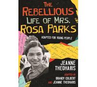 The Rebellious Life of Mrs. Rosa Parks: Adapted for Young People
