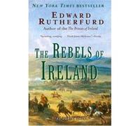 The Rebels of Ireland, The Dublin Saga Edward Rutherfurd (Auteur)