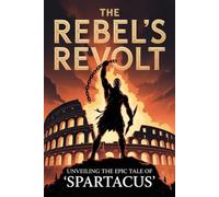 The Rebel's Revolt: Unveiling the Epic Tale of 'Spartacus'