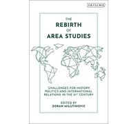 The Rebirth Of Area Studies: Challenges For History, Politics And International Relations In The 21st Century