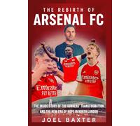 The Rebirth of Arsenal Football Club: The Inside Story of the Gunners’ Transformation and the New Era of Hope in North London