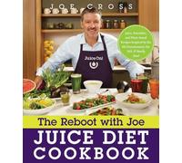 The Reboot With Joe Juice Diet Cookbook: Juice, Smoothie, and Plant-Based Recipes Inspired by the Hit Documentary Fat, Sick, and Nearly Dead