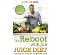 The Reboot with Joe Juice Diet - Lose weight, get healthy and feel amazing: As seen in the hit film 'Fat, Sick & Nearly Dead' Cross, Joe (Auteur)