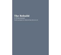 The Rebuild: A 30-Day Journal: Gentle prompts for rediscovering who you are