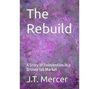 The Rebuild: A Story of Reinvention in a Broken Job Market