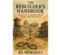 The Rebuilder’s Handbook: Survival Lessons from Rome and the West