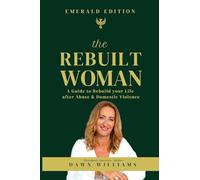 The Rebuilt Woman: A Guide to Rebuild your Life after Abuse & Domestic Violence