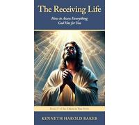The Receiving Life: How to Access Everything God Has for You