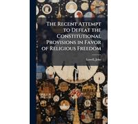 The Recent Attempt to Defeat the Constitutional Provisions in Favor of Religious Freedom