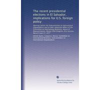 The recent presidential elections in El Salvador, implications for U.S. foreign policy