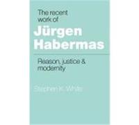 The Recent Work of Jurgen Habermas Stephen K. White (Auteur)