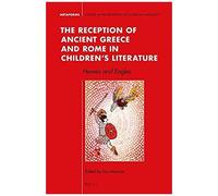 The Reception Of Ancient Greece And Rome In Children's Literature