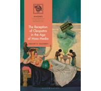 The Reception Of Cleopatra In The Age Of Mass Media