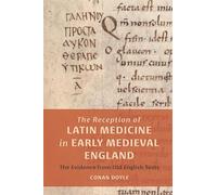 The Reception of Latin Medicine in Early Medieval England: The Evidence from Old English Texts