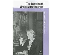 The Reception of Virginia Woolf in Europe, The Athlone Critical Traditions Series: the Reception of British and Irish Authors in Europe