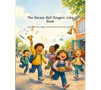 The Recess Bell Ringers Joke Book: School-Safe Puns, Riddles, and Knock-Knocks for Kids Ages 7-10