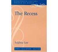 The Recess, Eighteenth-Century Novels by Women Sophia Lee (Auteur)