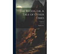 The Recess, Or, A Tale Of Other Times; Volume 3
