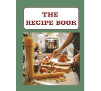 The Recipe Book-Recipes & Memories: A Companion for Generations: "100+ Beautifully Designed Pages to Chronicle Your Kitchen Creations"