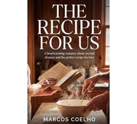 The Recipe for Us: A Heartwarming Romance Novel About Second Chances: Small Town Love Story with a Dash of Culinary Magic - Perfect for Fans of Nora Roberts and Debbie Macomber