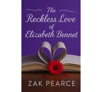 The Reckless Love of Elizabeth Bennet: A Pride and Prejudice Variations