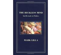 The Reckless Mind: Intellectuals in Politics