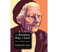 The Reckless Way of Love: Notes on Following Jesus (Plough Spiritual Guides: Backpack Classics) - [Livre en VO] Dorothy Day, Carolyn Kurtz (Auteur)