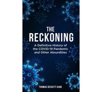 The Reckoning A Definitive History of the COVID-19 Pandemic and Other Absurdities - Thomas Beckett Kane - Defiance Press and Publishing - ebook (ePub) - Livre