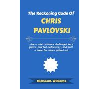 The Reckoning Code of Chris Pavlovski: How a quiet visionary challenged tech giants, courted controversy, and built a home for voices pushed out