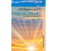 The Reckoning of Her: Poems from the Fire: A Journey Through Love, Loss, and Reclamation