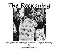 The Reckoning - Photographs Of Disability Activism In The Age Of Austerity
