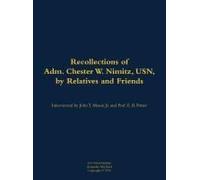 The Recollections Of Adm. Chester W. Nimitz, Usn, By Relatives And Friends