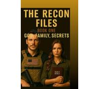 The Recon Files: Book One: God, Family, Secrets