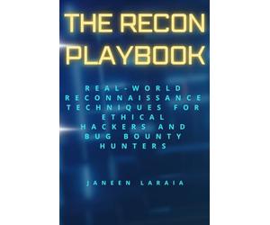 The Recon Playbook Real-World Reconnaissance Techniques for Ethical Hackers and Bug Bounty Hunters