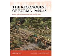 The Reconquest of Burma 1944-45: From Operation Capital to the Sittang Bend