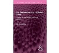 The Reconstruction of World Trade by J. B. Condliffe J. B. Condliffe (Auteur)