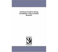 The Record of Andover During the Rebellion. Comp. by Samuel Raymond. Raymond, Samuel (Auteur)