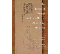 The Recorded Sayings of Chan Master Zhongfeng Mingben