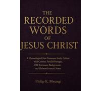 The Recorded Words of Jesus Christ: A Chronological New Testament Study Edition with Context, Parallel Passages, Old Testament Background, and Hebrew/Aramaic Notes