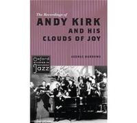 The Recordings of Andy Kirk and his Clouds of Joy by Burrows George Senior Lecturer in Music Senior Lecturer in Music University of Portsmouth Hardcover B Burrows George Senior Lecturer in Music Senio