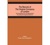 The Records Of The Virginia Company Of London; The Court Book, From The Manuscript In The Library Of Congress (Volume Ii)