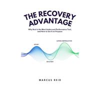 The Recovery Advantage Cover : Why Rest Is the Most Underused Performance Tool, and How to Use It on Purpose: How Strategic Rest, Sleep, and ... Peak Performance - with a 21-Day Action Plan