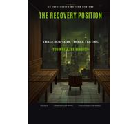 The Recovery Position: An Interactive Murder Mystery - One Body, Three True Endings